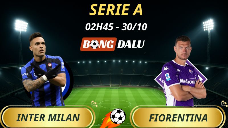 Soi Kèo Nhà Cái Inter Milan – Fiorentina: 02h45 – 30/10/2025 – Serie A