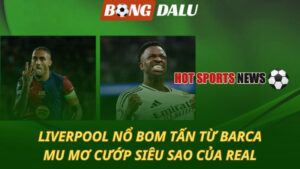 Liverpool nổ bom tấn từ Barca