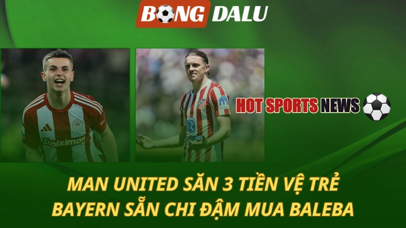 Man United săn 3 tiền vệ trẻ – Bayern sẵn chi đậm mua Baleba