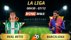 Soi Kèo Nhà Cái Real Betis - Barcelona: 00h30 - 07/12/2025 - La Liga