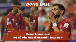 Bruno Fernandes: ‘ĐT Bồ Đào Nha lẽ ra phải tiến xa hơn’