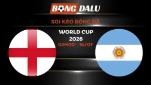 Soi kèo Anh vs Argentina 02h00 – 16/07 | World Cup 2026
