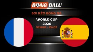 Soi kèo Pháp vs Tây Ban Nha 02h00 – 15/07 | World Cup 2026