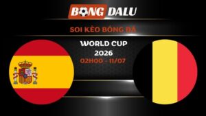 Soi kèo Tây Ban Nha vs Bỉ 02h00 – 11/07 | World Cup 2026