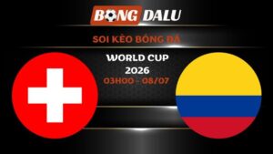 Soi kèo Thụy Sĩ vs Colombia 03h00 – 08/07 | World Cup 2026